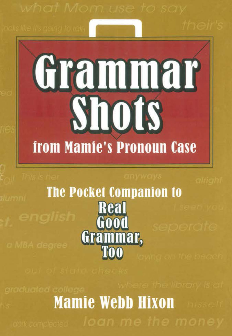 Grammar Shots from Mamie's Pronoun Case: The Pocket Companion to Real Good Grammar, Too