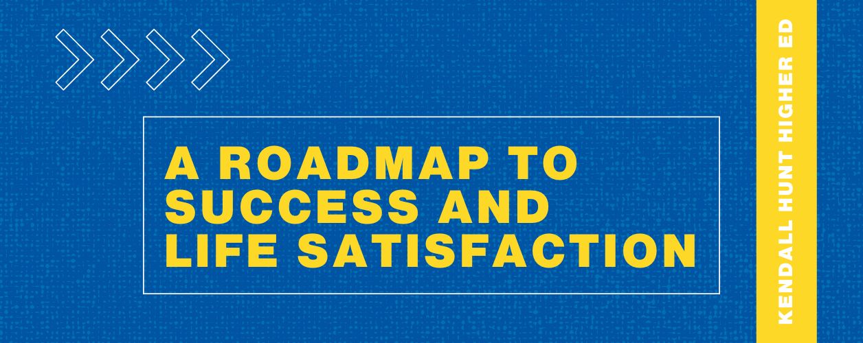 A Roadmap to Success and Life Satisfaction