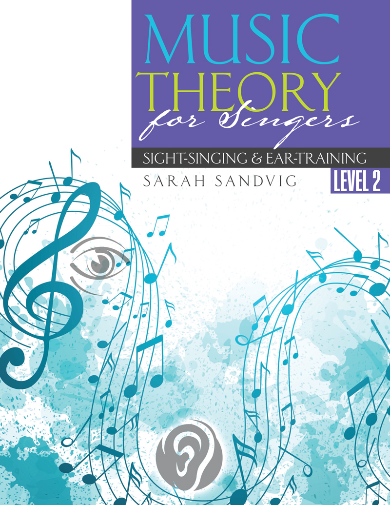 Music Theory for Singers: Sight-Singing and Ear-Training, Level Two