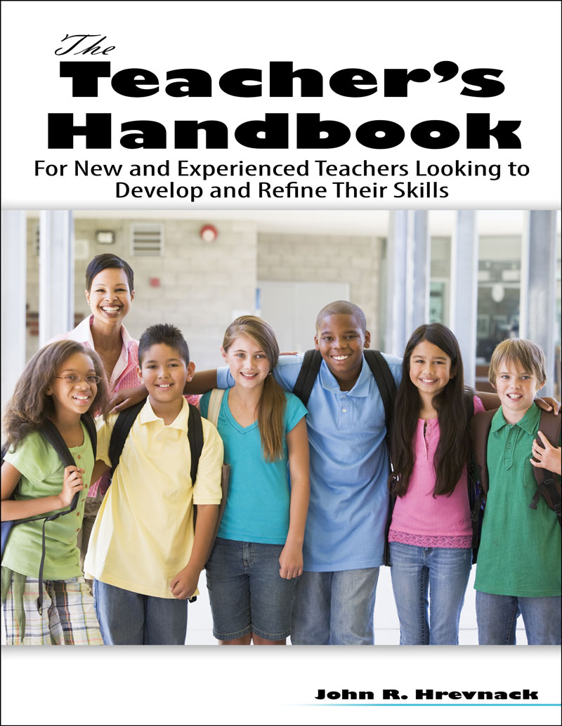 The Teacher's Handbook: For New and Experienced Teachers Looking to Develop and Refine Their Skills