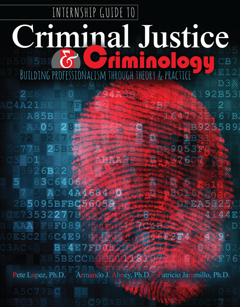 Internship Guide to Criminal Justice & Criminology: Building Professionalism through Theory & Practice