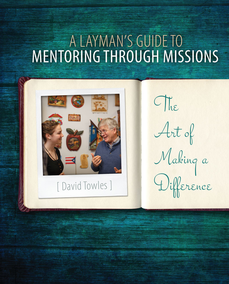A Layman's Guide to Mentoring through Missions: The Art of Making a Difference