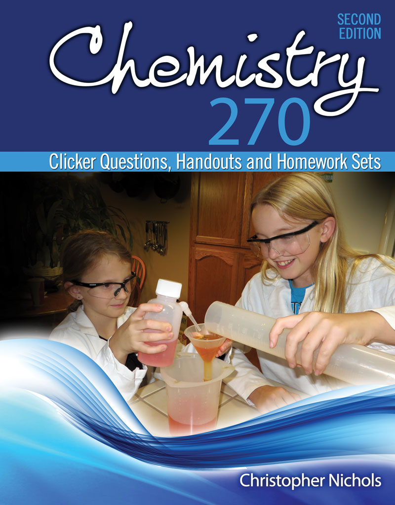 Chemistry 270: Clicker Questions, Handouts and Homework Sets
