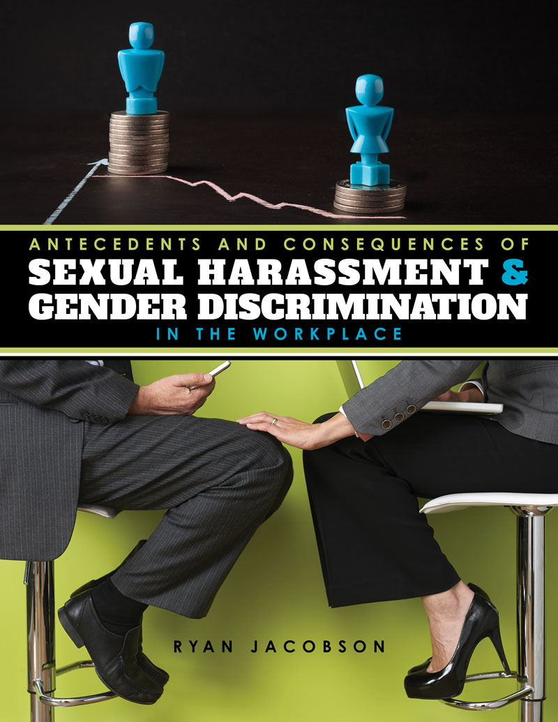 Antecedents and Consequences of Sexual Harassment & Gender Discrimination in the Workplace