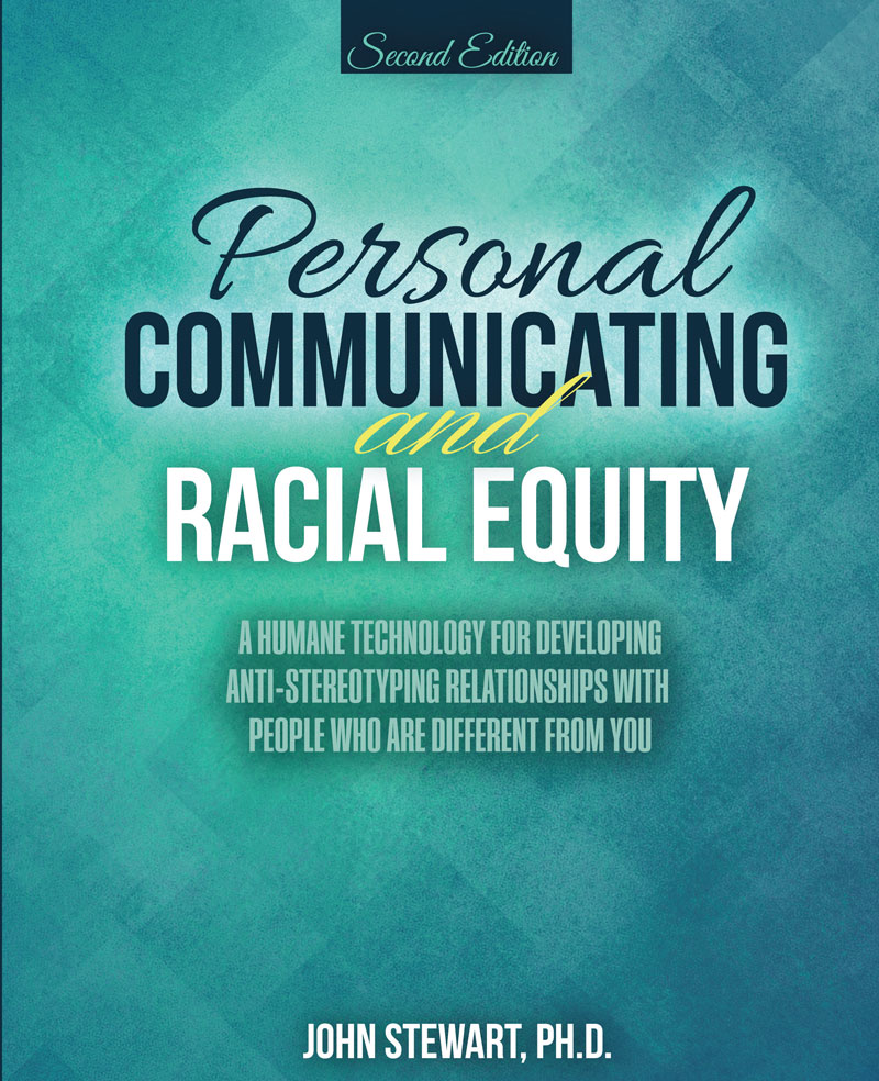 Personal Communicating and Racial Equity: A Humane Technology for Developing Anti-Stereotyping Relationships with People Who Are Different from You