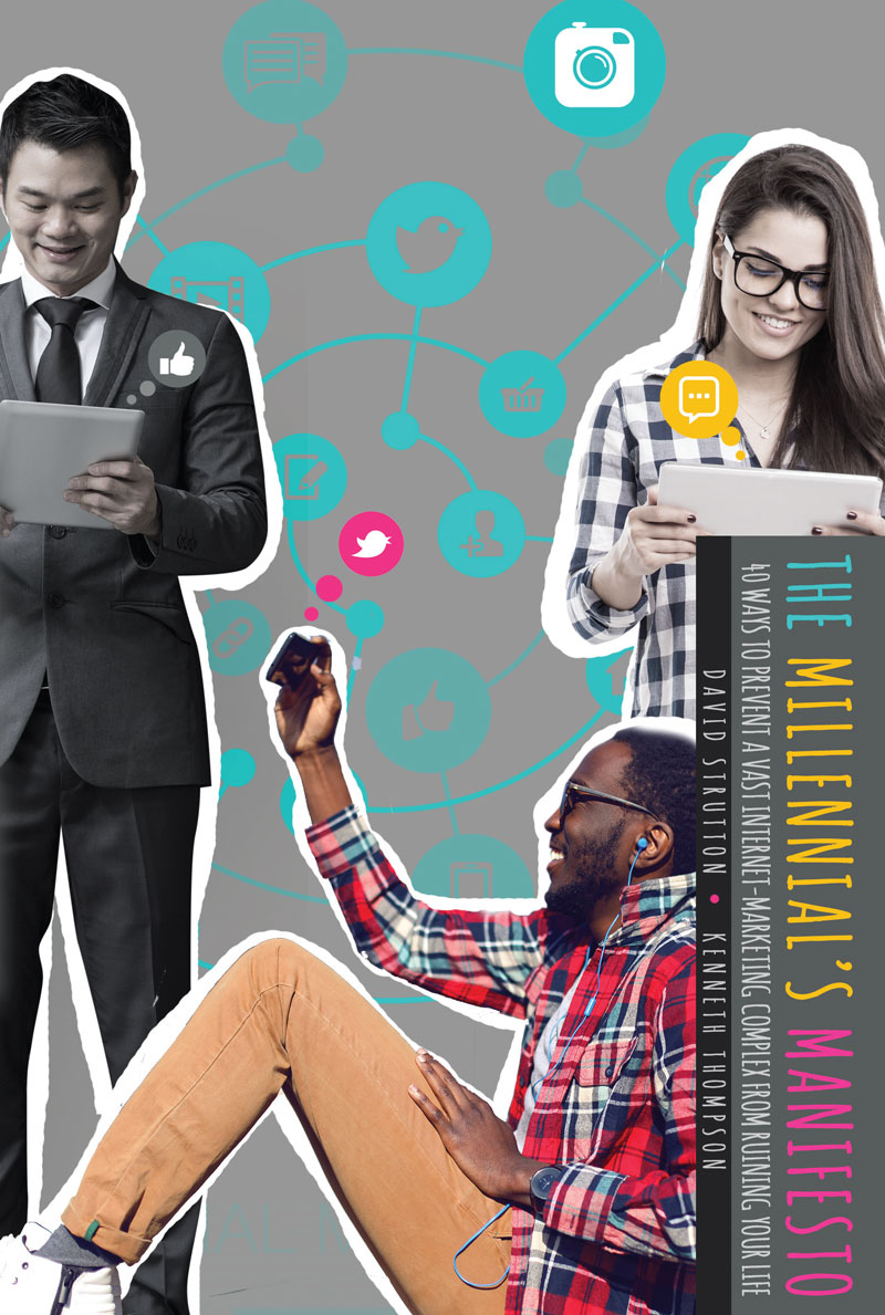 The Millennial's Manifesto: Forty Ways to Prevent A Vast Internet-Marketing Complex from Ruining Your Life