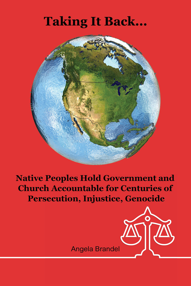 Taking It Back...Native Peoples Hold Government and Church Accountable for Centuries of Persecution, Injustice, Genocide