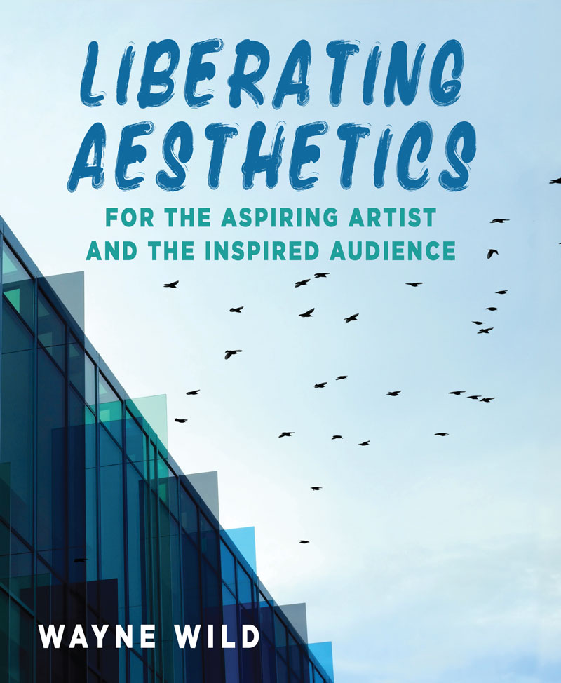 Liberating Aesthetics: For the Aspiring Artist and The Inspired Audience