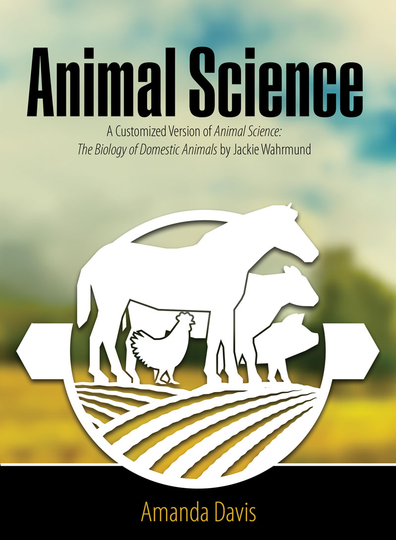 Animal Science: A Customized Version of Animal Science: The Biology of Domestic Animals by Jackie Wahrmund