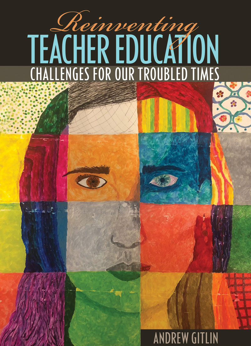 Reinventing Teacher Education: Challenges for Our Troubled Times