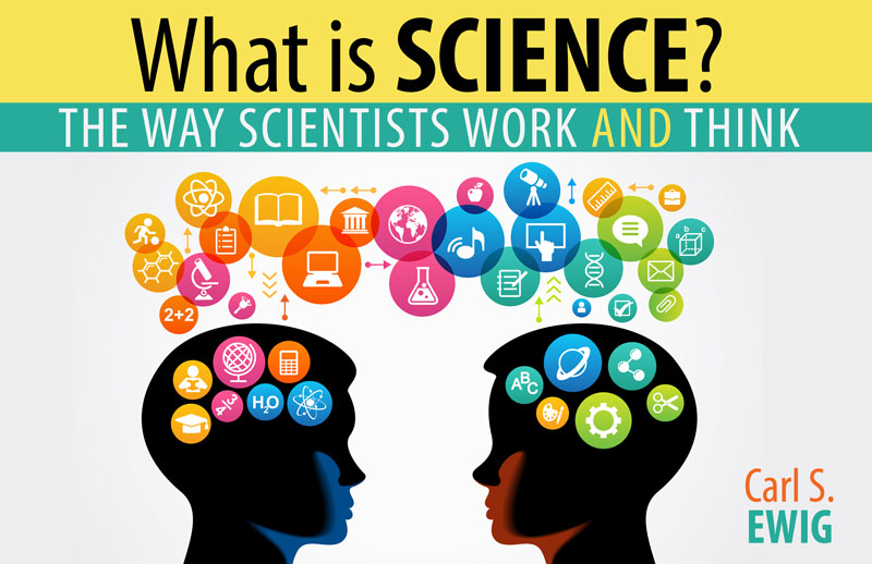 What is Science? The Way Scientists Work and Think