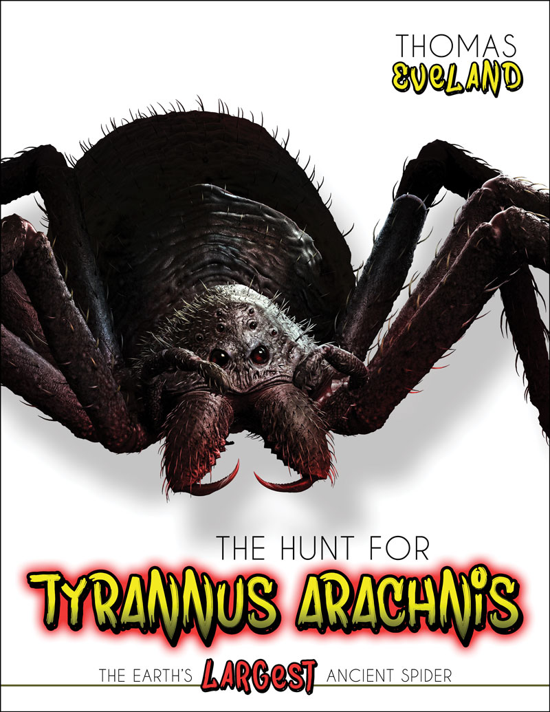 The Hunt for Tyrannus Arachnis, the Earth's Largest Ancient Spider