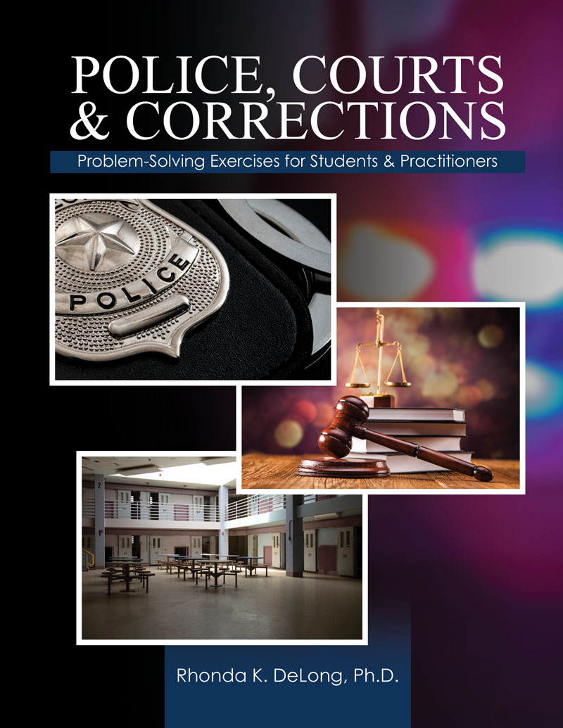 Police, Courts & Corrections: Problem-Solving Exercises for Students & Practitioners