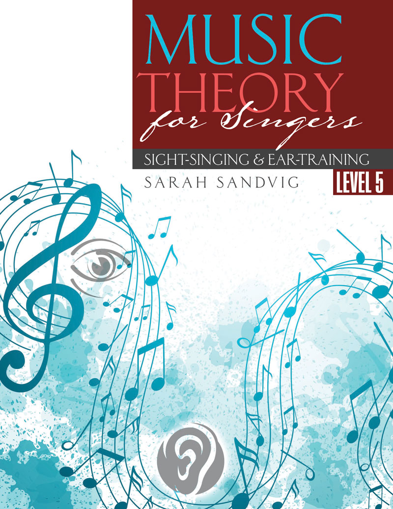 Music Theory for Singers: Sight-Singing and Ear-Training, Level Five