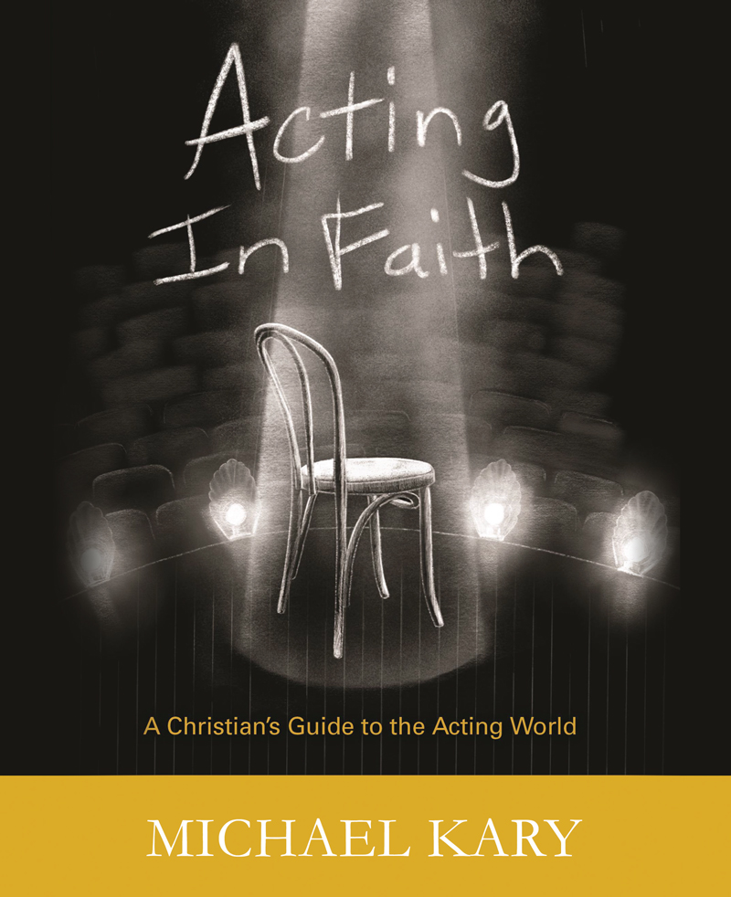 Acting in Faith: A Christian's Guide to the Acting World
