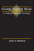 George Herbert Mead: A Unifying Theory for Sociology