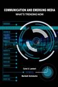 Communication and Emerging Media: What's Trending Now