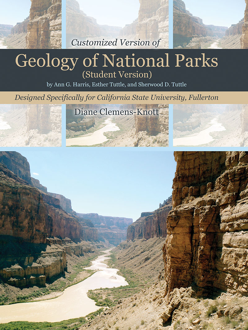 Customized Version of Geology of National Parks (Student Version) by Ann G. Harris, Esther Tuttle, and Sherwood D. Tuttle, Designed Specifically for California State University, Fullerton