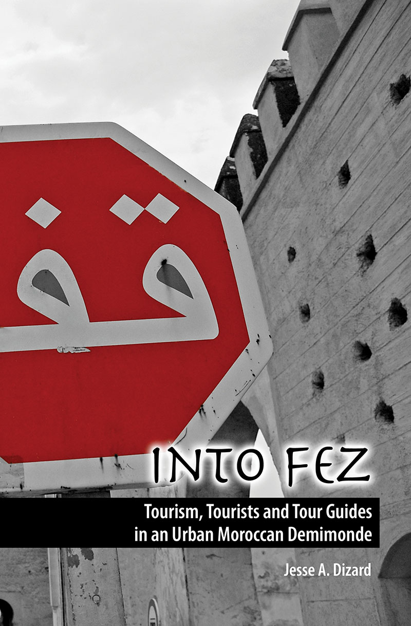 Into Fez Tourism, Tourists and Tour Guides in an Urban Moroccan Demimonde