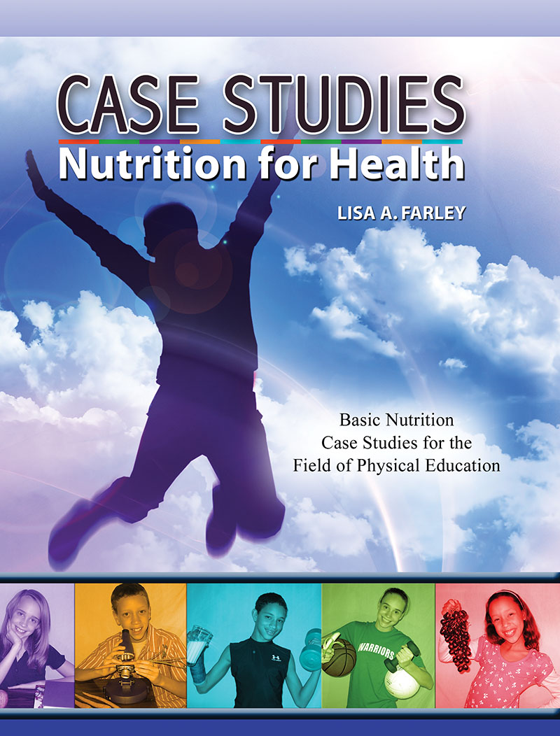 Case Studies: Nutrition for Health: Basic Nutrition Case Studies for the Field of Physical Education