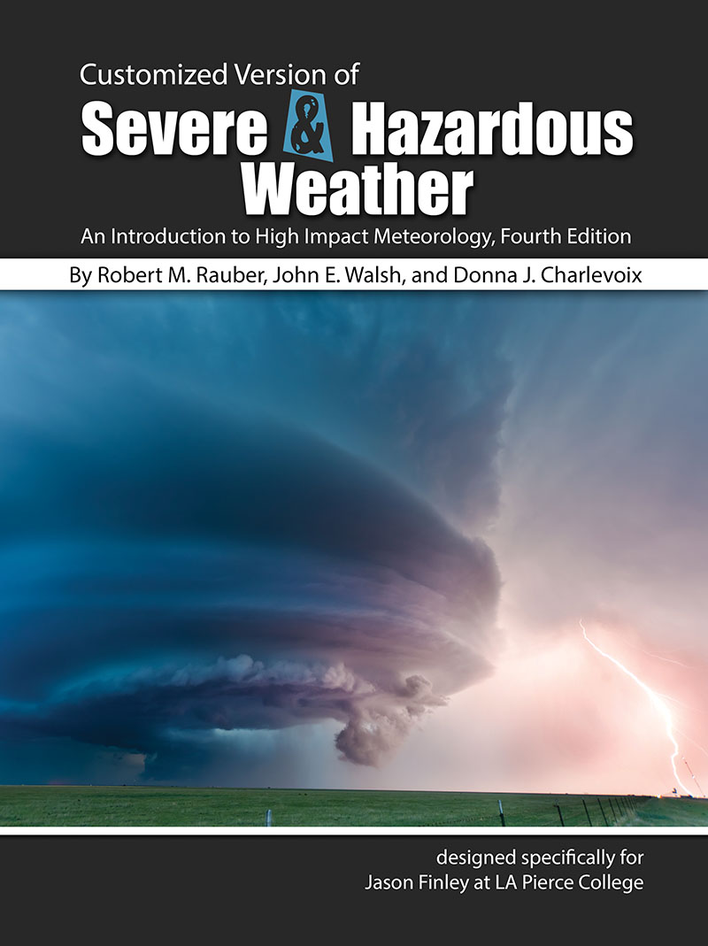 Customized Version of Severe and Hazardous Weather: An Introduction to High Impact Meterology, Fourth Edition by Robert M. Rauber, John E. Walsh, and Donna J. Charlevoix