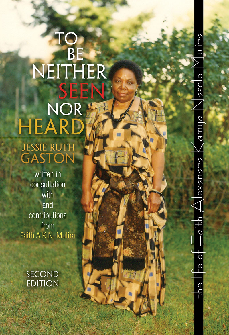 To Be Neither Seen Nor Heard: The Life of Faith Alexandra Kamya Nasolo Mulira