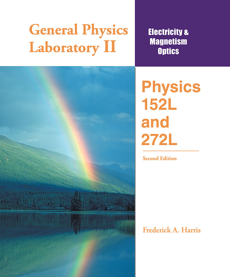 General Physics Laboratory II: Electricity & Magnetism Optics: Physics 152L and 272L