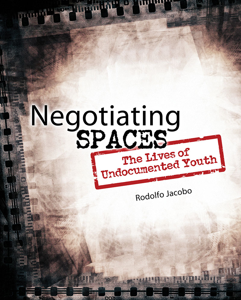 Negotiating Spaces: The Lives of Undocumented Youth
