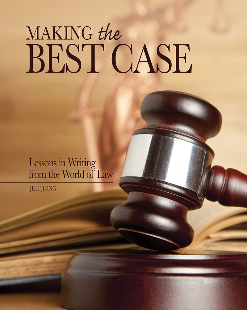 Making the Best Case: Lessons in Writing from the World of Law