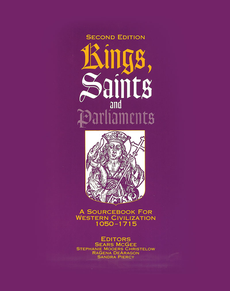 KINGS, SAINTS AND PARLIAMENTS: A SOURCEBOOK FOR WESTERN CIVILIZATION 1050-1715