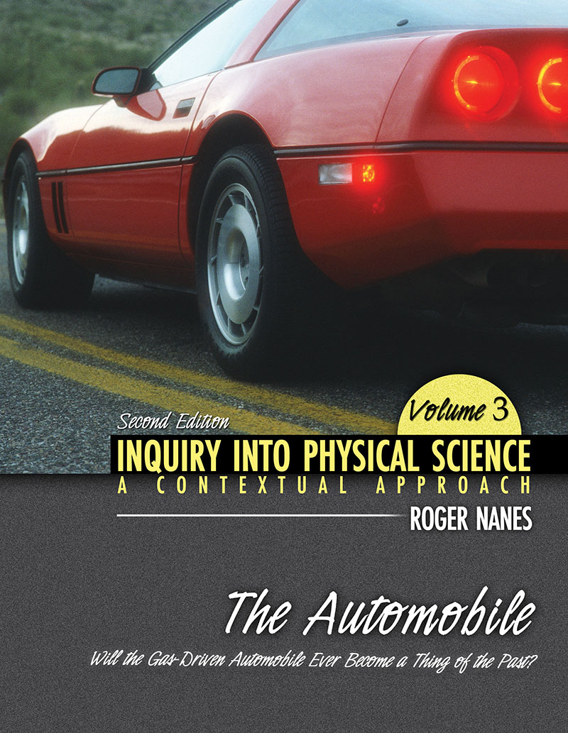 INQUIRY INTO PHYSICAL SCIENCE: A CONTEXTUAL APPROACH VOLUME 3: THE AUTOMOBILE: WILL THE GAS-DRIVEN AUTOMOBILE EVER BECOME A THING OF THE PAST?