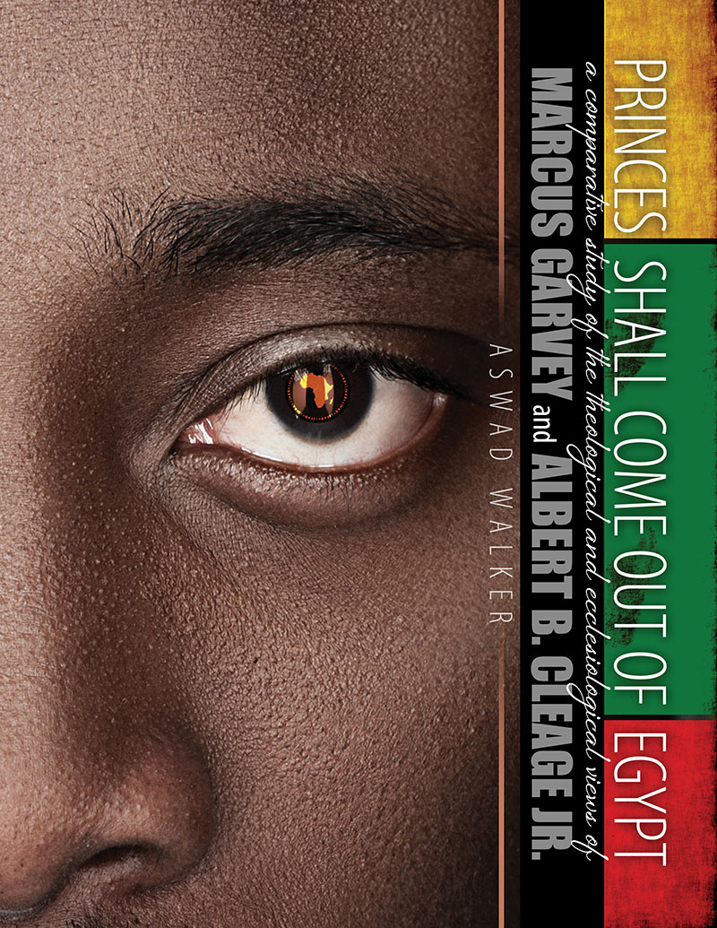 Princes Shall Come Out of Egypt: A Comparative Study of the Theological and Ecclesiological Views of Marcus Garvey and Albert B. Cleage Jr.