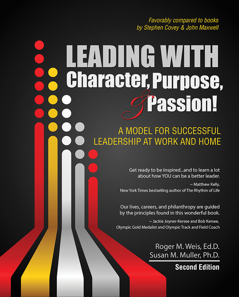 Leading with Character, Purpose, and Passion! A Model for Successful Leadership at Work and Home