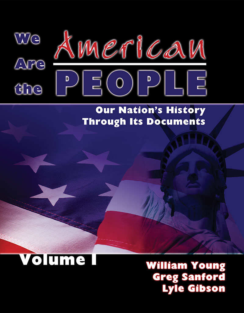 We Are the American People: Our Nation's History through Its Documents, Volume I