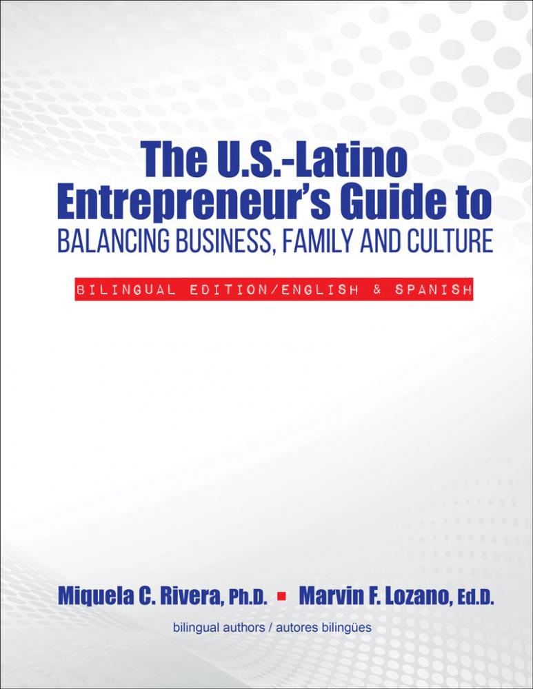 The U.S.-Latino Entrepreneur's Guide to Balancing Business, Family and Culture: Bilingual Edition/English & Spanish
