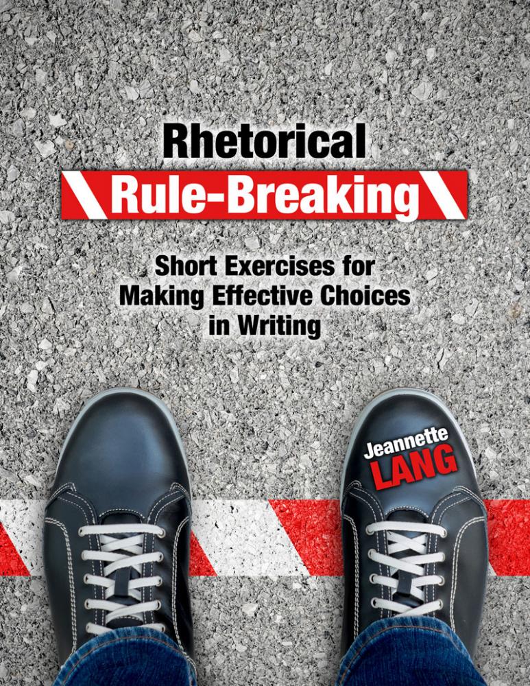 Rhetorical Rule-Breaking: Short Exercises for Making Effective Choices in Writing
