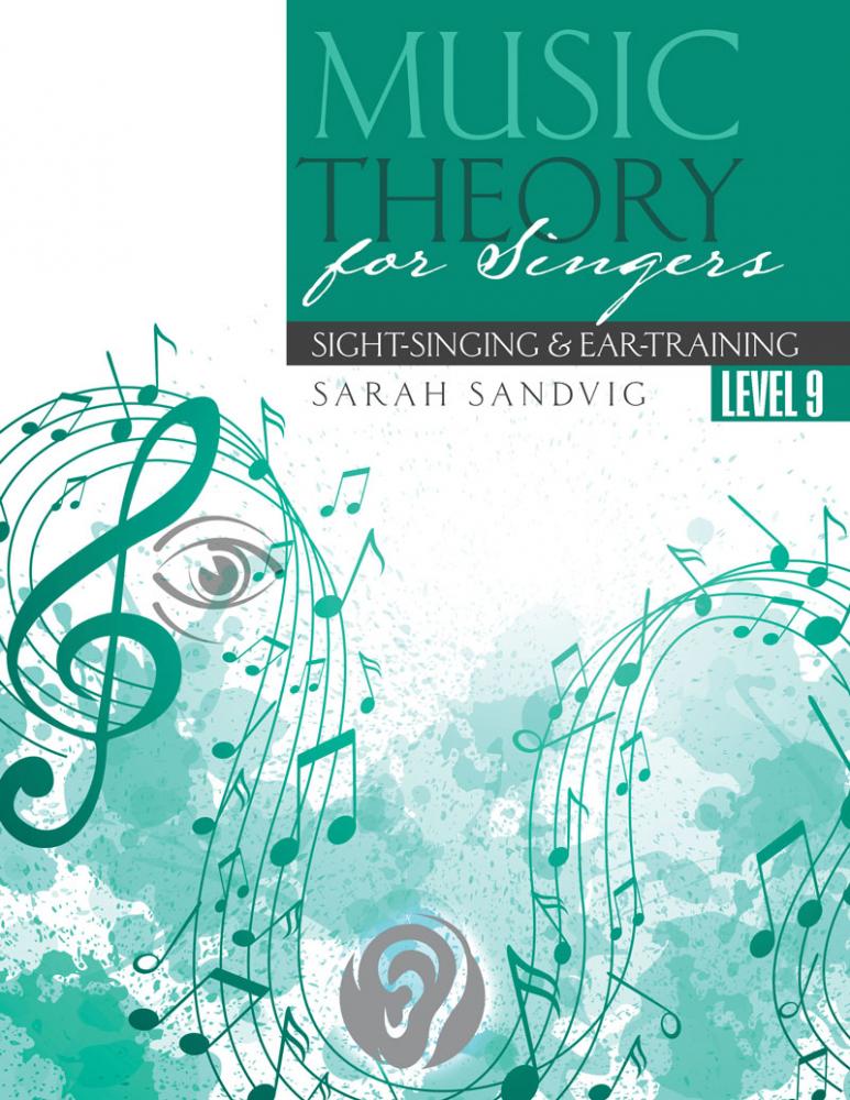 Music Theory for Singers: Sight-Singing and Ear-Training, Level Nine