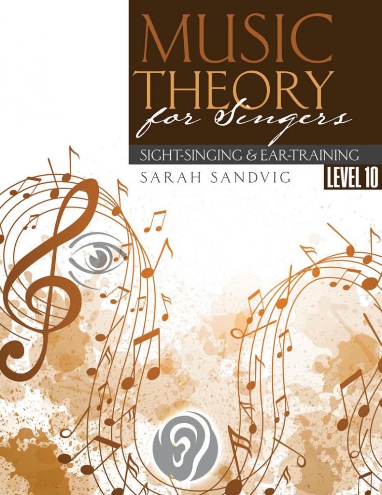 Music Theory for Singers: Sight-Singing and Ear-Training, Level Ten