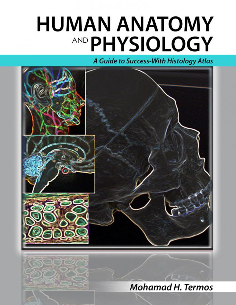 Human Anatomy and Physiology: A Guide to Success-With Histology Atlas
