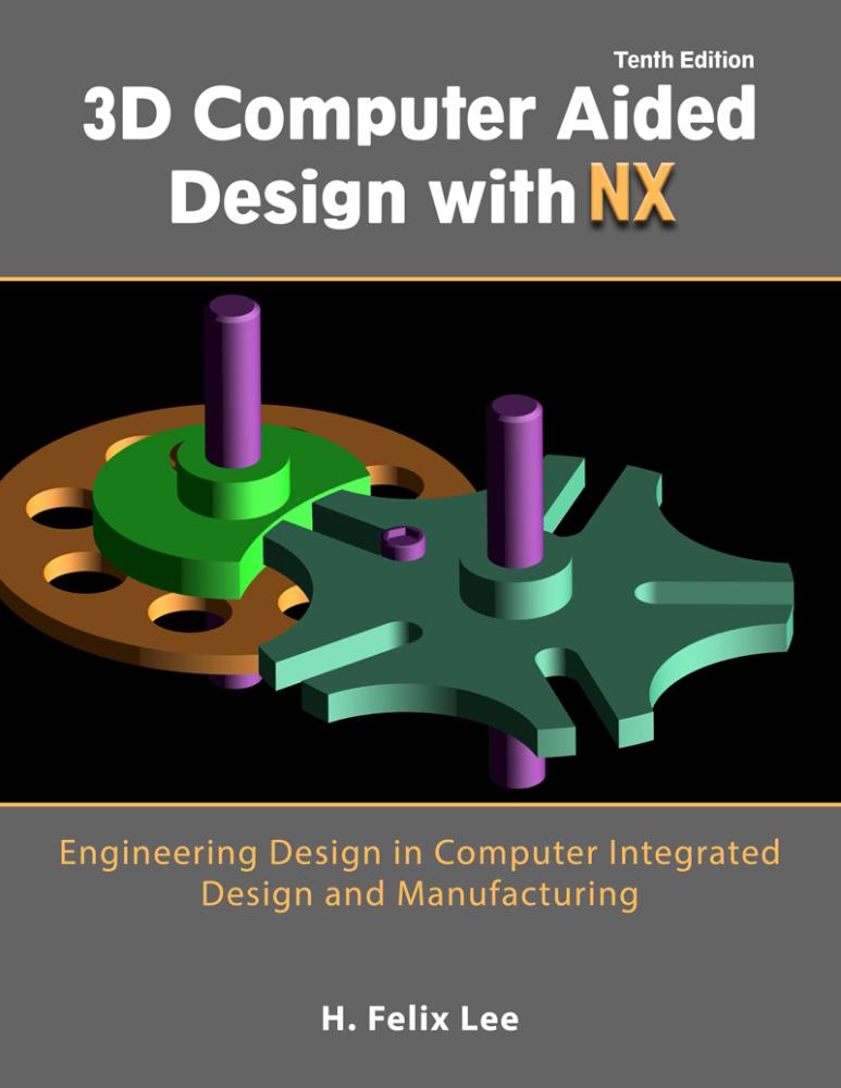 3D Computer Aided Design with NX: Engineering Design in Computer Integrated Design and Manufacturing