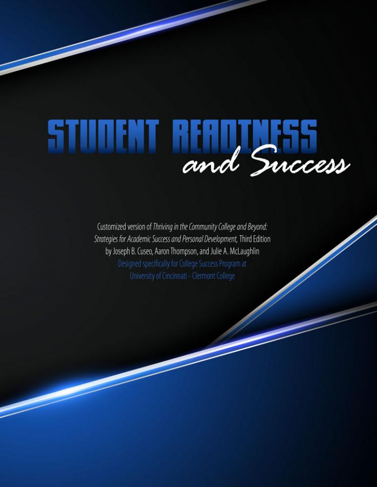 Student Readiness and Success: Customized version of Thriving in the Community College and Beyond: Strategies for Academic Success and Personal Development by Joseph B. Cuseo, Aaron Thompson, and Juli