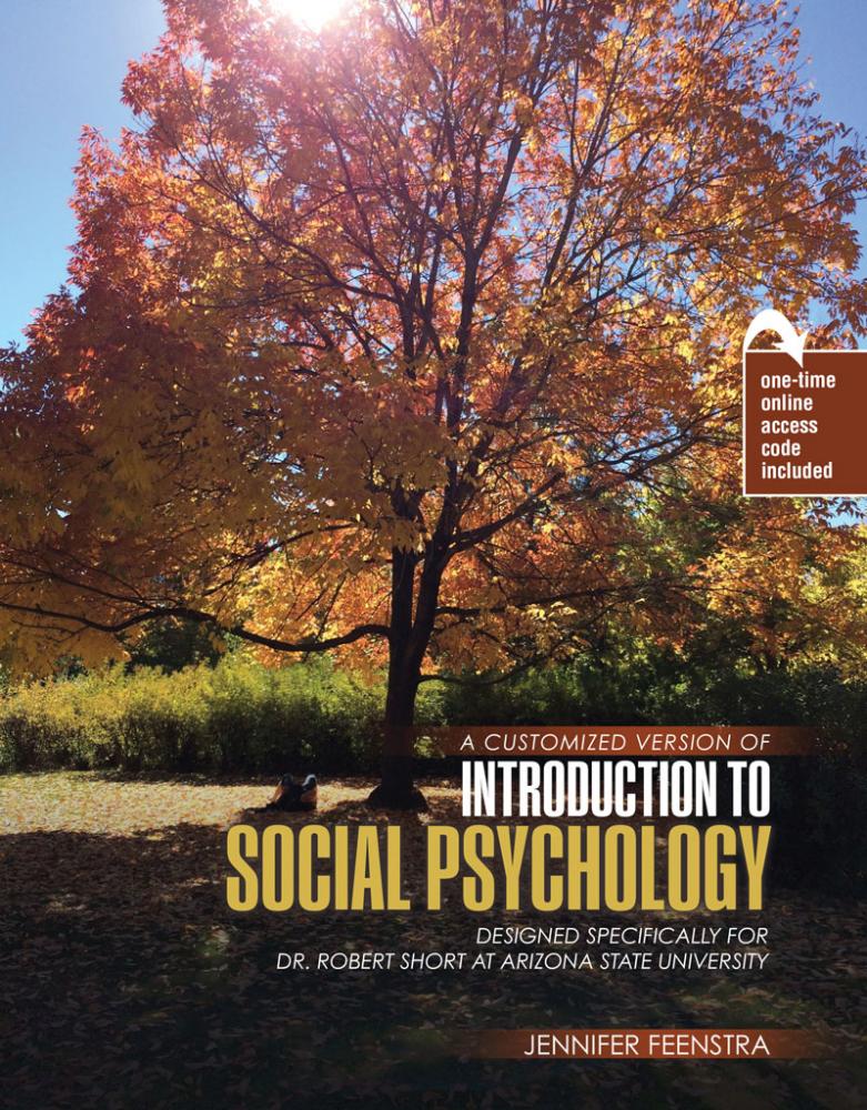 A Customized Version of Introduction to Social Psychology by Jennifer Feenstra Designed Specifically for Robert Short at Arizona State University