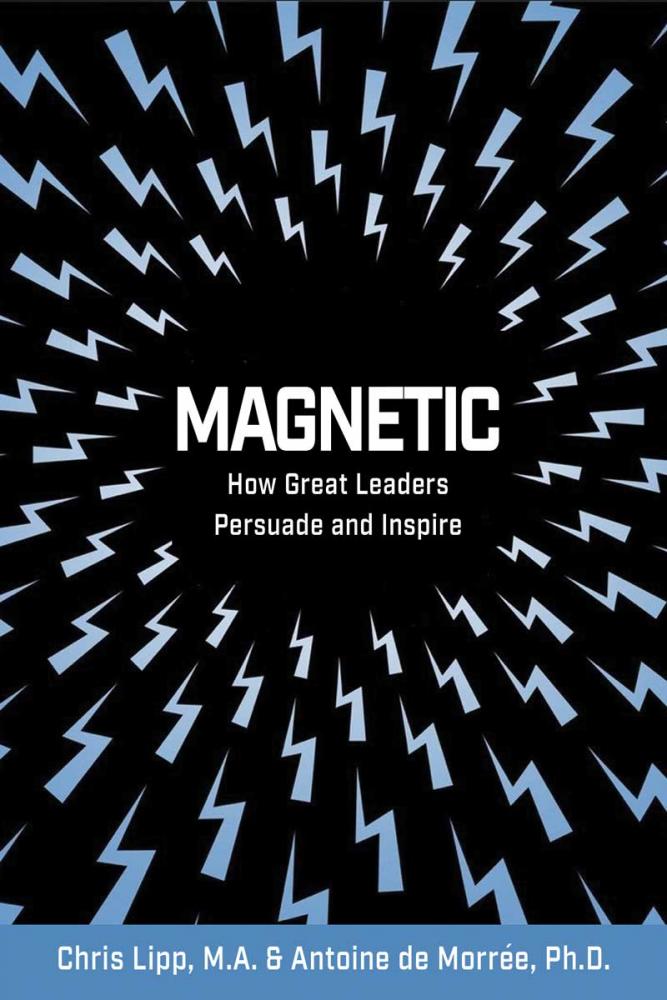 Magnetic: How Great Leaders Persuade and Inspire