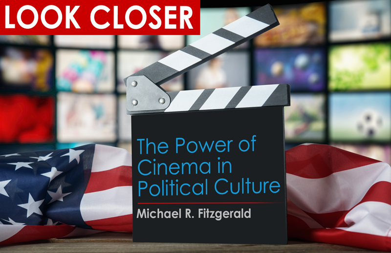 Look Closer: The Power of Cinema in Political Culture