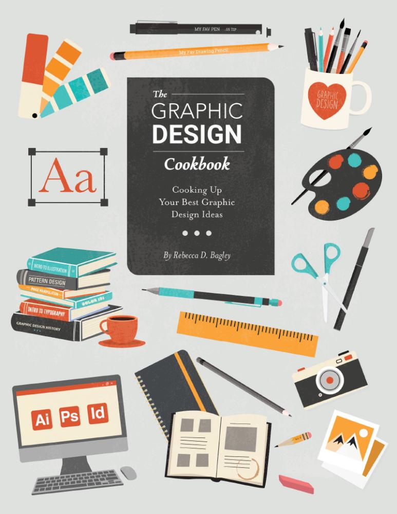 The Graphic Design Cookbook: Cooking Up Your Best Graphic Design Ideas