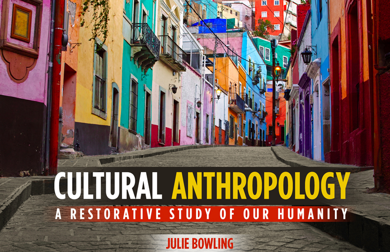 Cultural Anthropology: A Restorative Study of Our Humanity