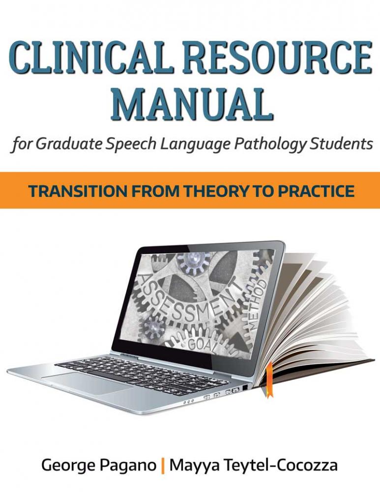 Clinical Resource Manual for Graduate Speech Language Pathology Students: Transition from Theory to Practice