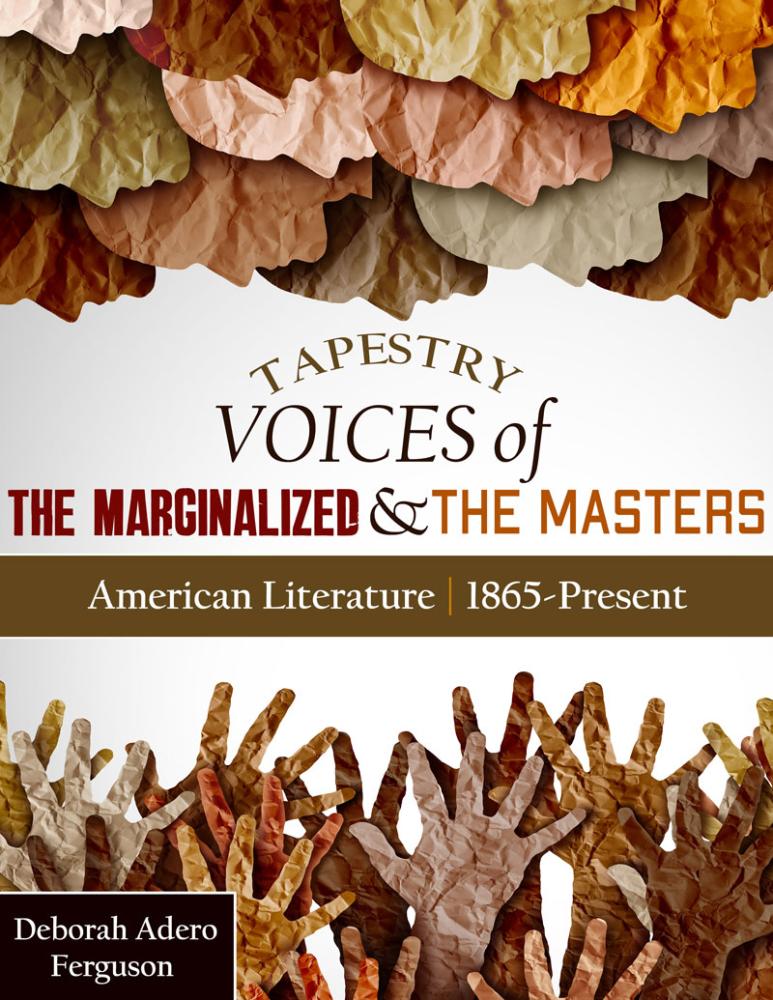 Tapestry Voices of the Marginalized and the Masters: American Literature: 1865-Present