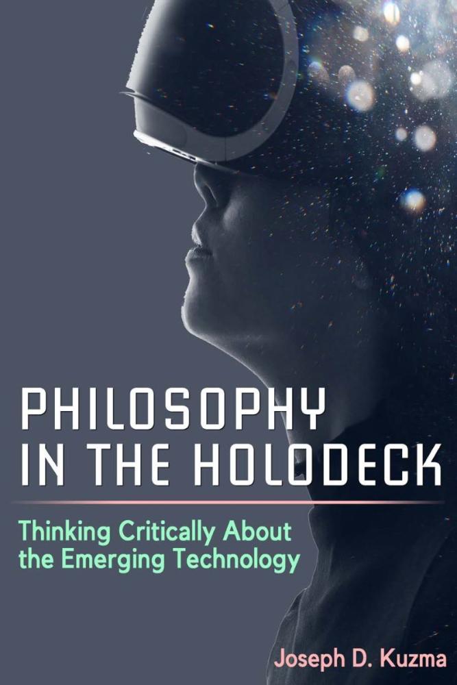 Philosophy in the Holodeck: Thinking Critically About the Emerging Technology