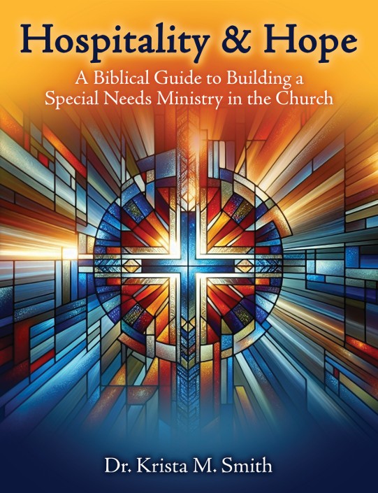 Hospitality and Hope: A Biblical Guide to Building a Special Needs Ministry in the Church